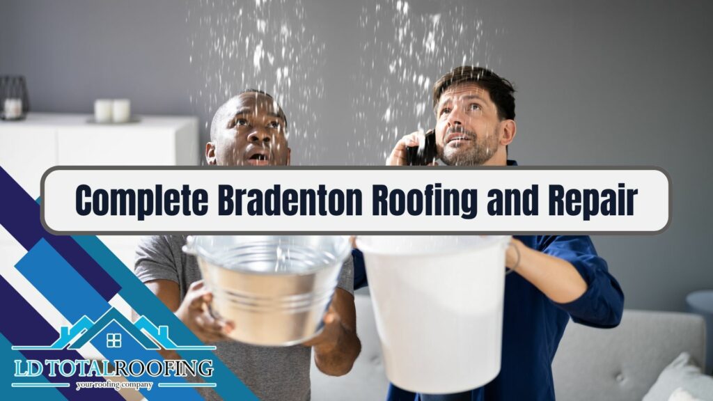 Complete Bradenton Roofing and Repair - LD Total Roofing of Sarasota/Bradenton Florida
